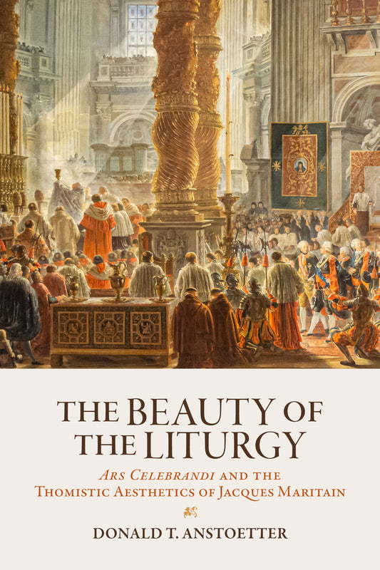 The Beauty of the Liturgy: Ars Celebrandi and the Thomistic Aesthetics of Jacques Maritain