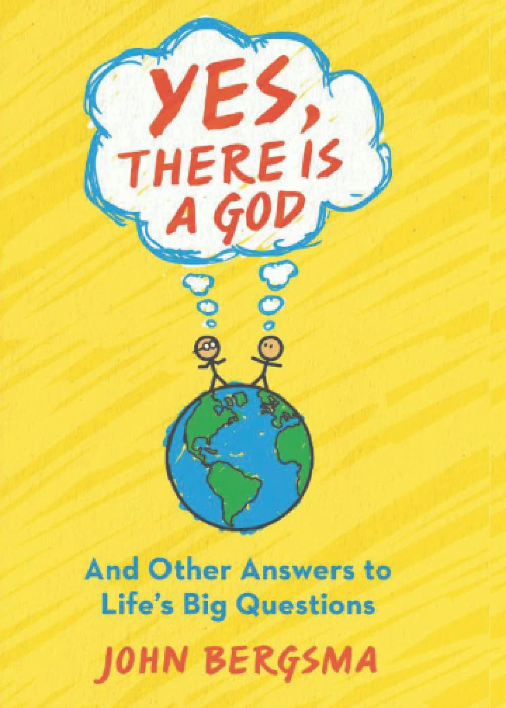 Yes There is a God...and Other Answers to Life's Big Questions