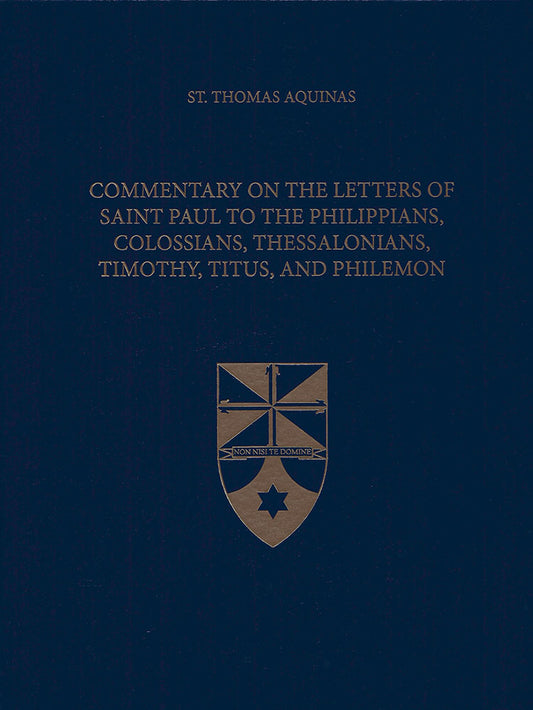 Commentary on the Letters of Saint Paul to the Philippians, Colossians, Thessalonians, Timothy, Titus, and Philemon (Latin-English Opera Omnia)