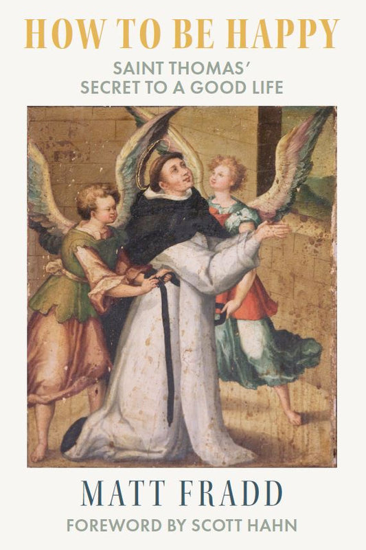 How to Be Happy: Saint Thomas’ Secret to a Good Life