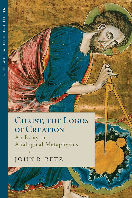 Christ the Logos of Creation:  An Essay in Analogical Metaphysics