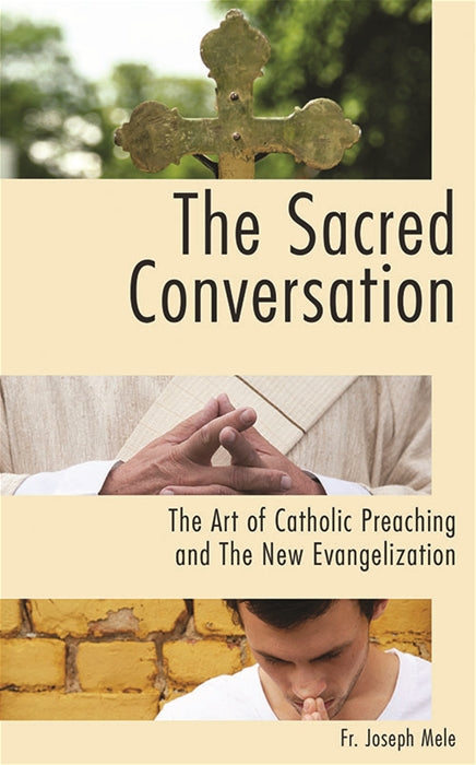 The Sacred Conversation: The Art of Catholic Preaching and the New Evangelization
