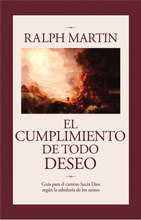 El Cumplimiento De Todo Deseo: Cuia para el camino hacia Dios segun la sabiduria de los santos