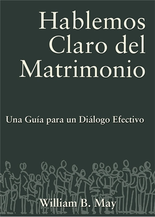 Hablemos Claro del Matrimonio: Una Guia para un dialogo Efectivo